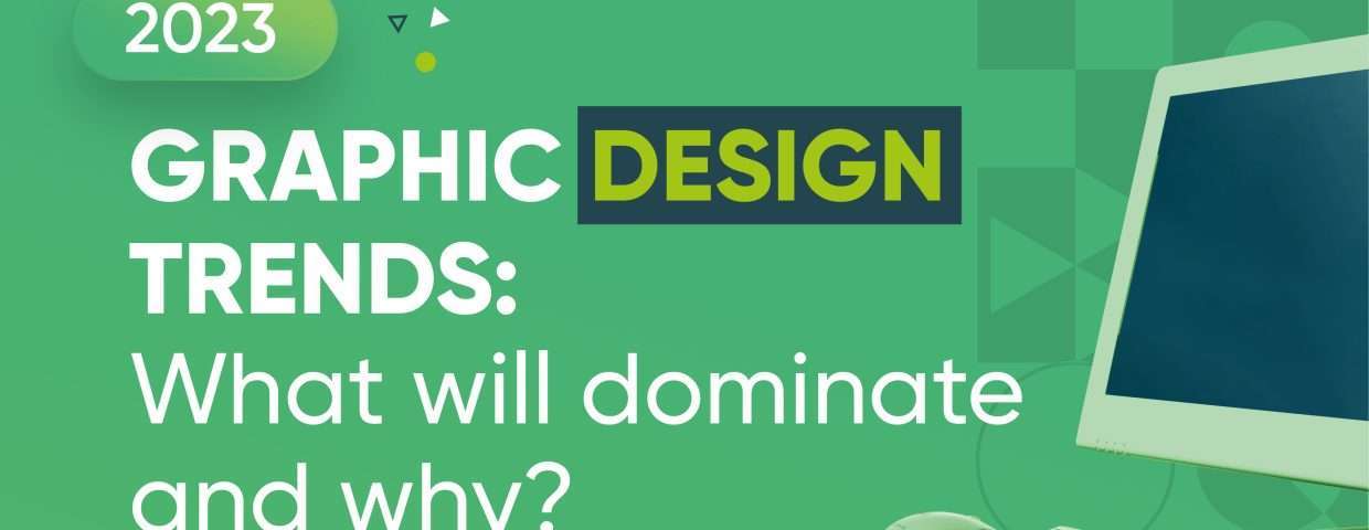 2023 graphic design trends : what will dominate and why