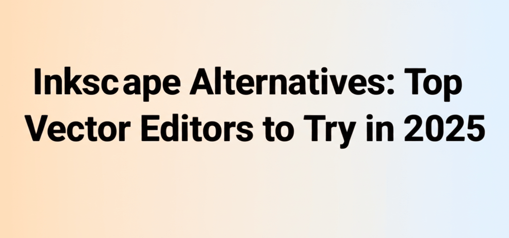 Inkscape Alternatives: Top Vector Editors to Try in 2025