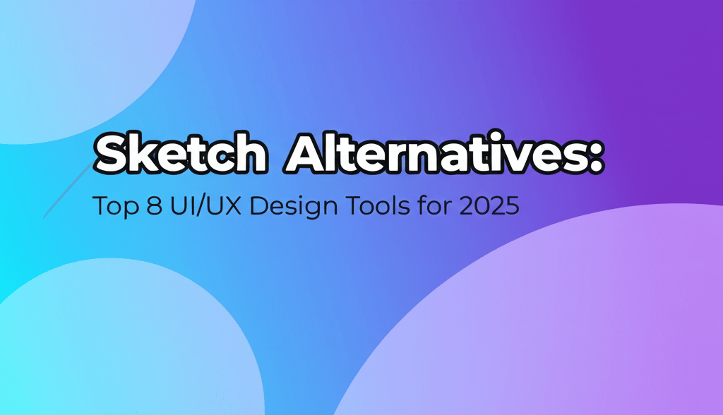 Sketch Alternatives: Top 8 UI/UX Design Tools for 2025