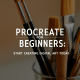 Procreate for Beginners: Start Creating Digital Art Today