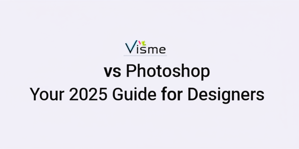 Visme vs Photoshop: Your 2025 Guide for Designers