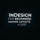 InDesign for Beginners: Master Layouts in 2025