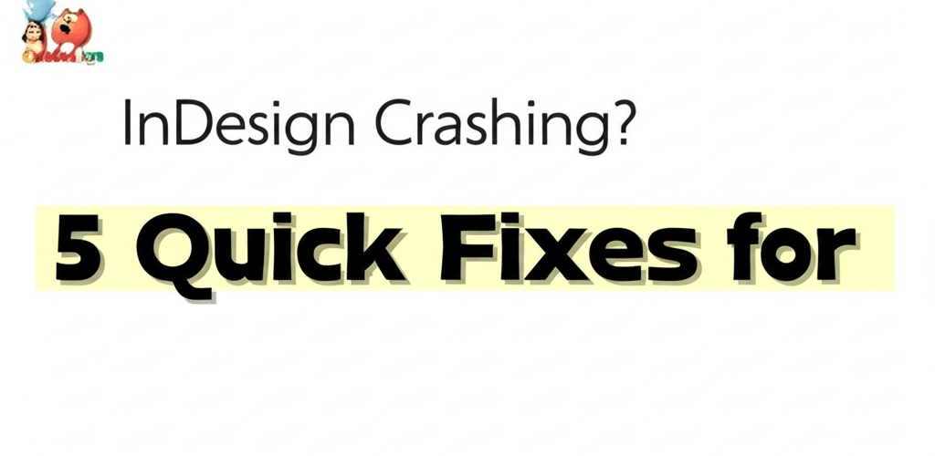 InDesign Crashing? 5 Quick Fixes for 2024
