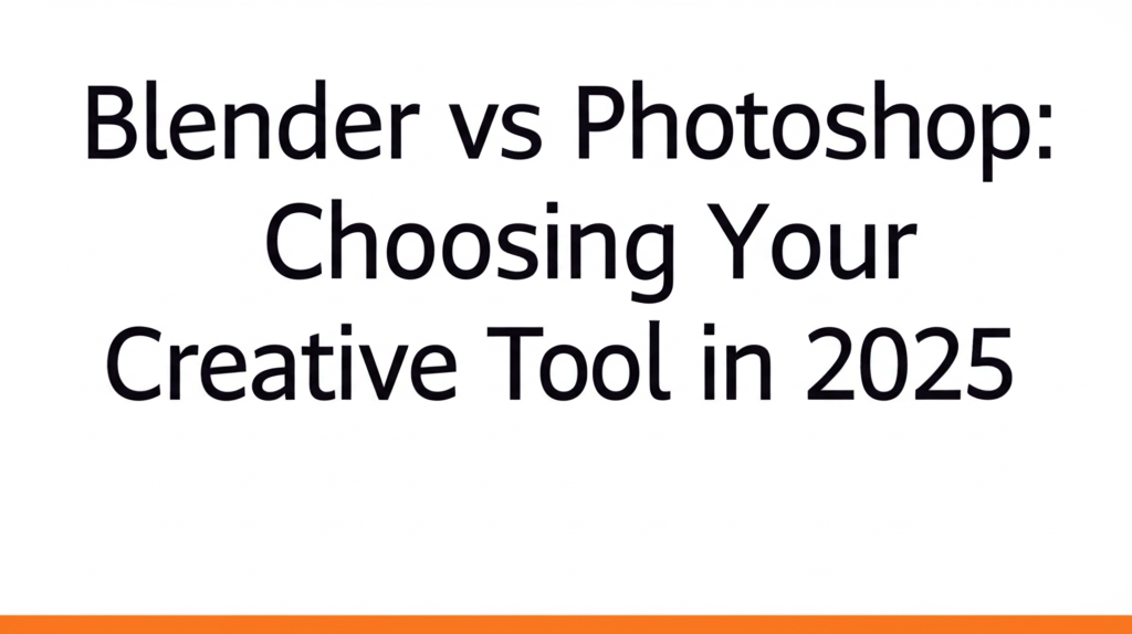 Blender vs Photoshop: Choosing Your Creative Tool in 2025