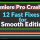 Premiere Pro Crashing? 12 Fast Fixes for Smooth Editing