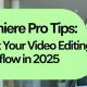 Premiere Pro Tips: Boost Your Video Editing Workflow in 2025
