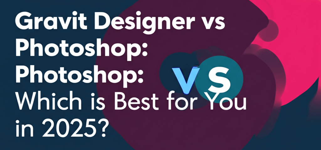 Gravit Designer vs Photoshop: Which is Best for You in 2025?