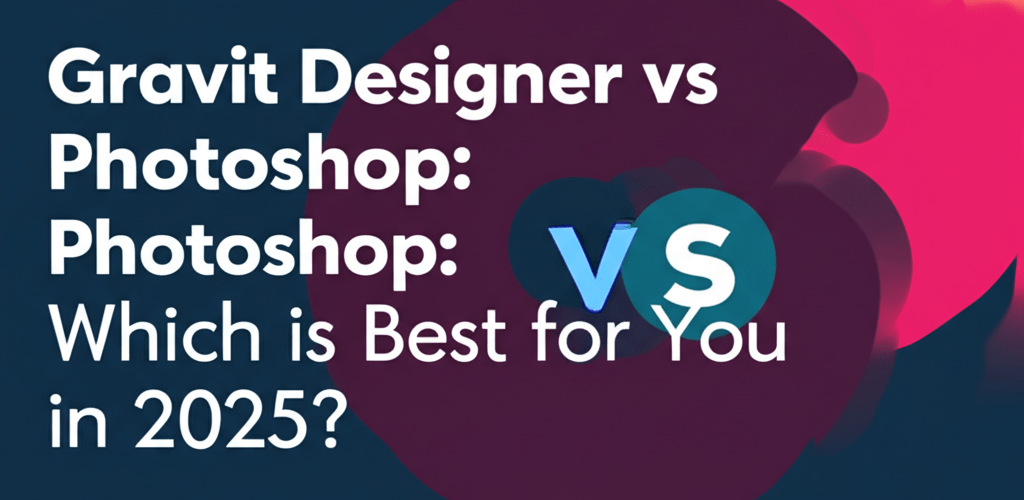 Gravit Designer vs Photoshop: Which is Best for You in 2025?