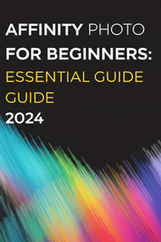 Affinity Photo for Beginners: Essential Guide 2024