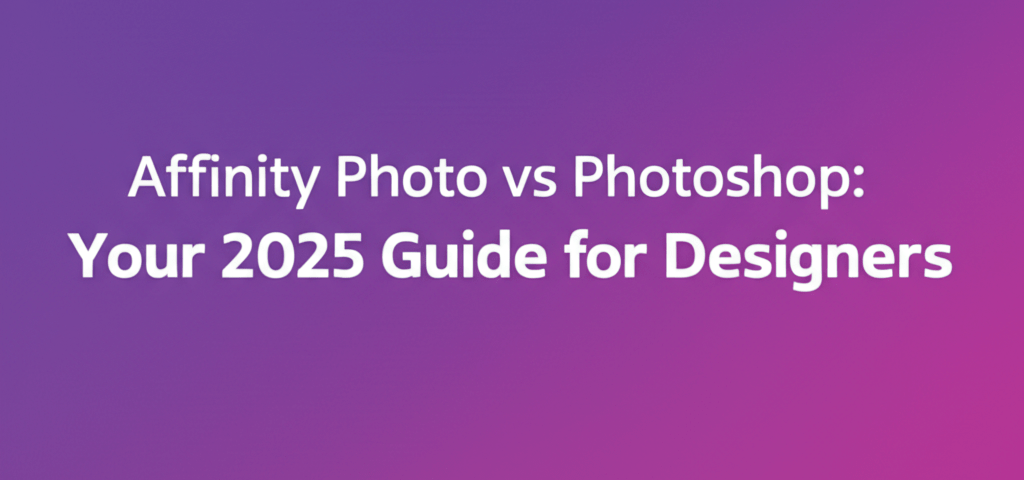 Affinity Photo vs Photoshop: Your 2025 Guide for Designers
