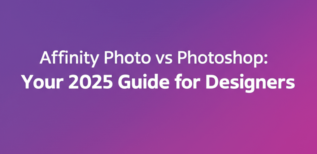 Affinity Photo vs Photoshop: Your 2025 Guide for Designers