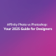 Affinity Photo vs Photoshop: Your 2025 Guide for Designers