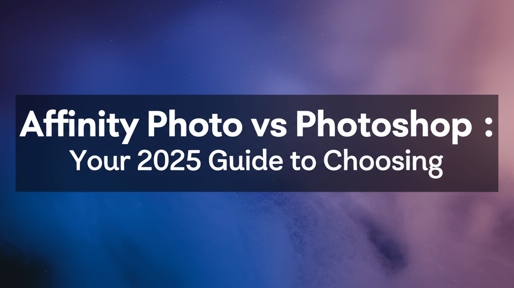 Affinity Photo vs Photoshop: Your 2025 Guide to Choosing