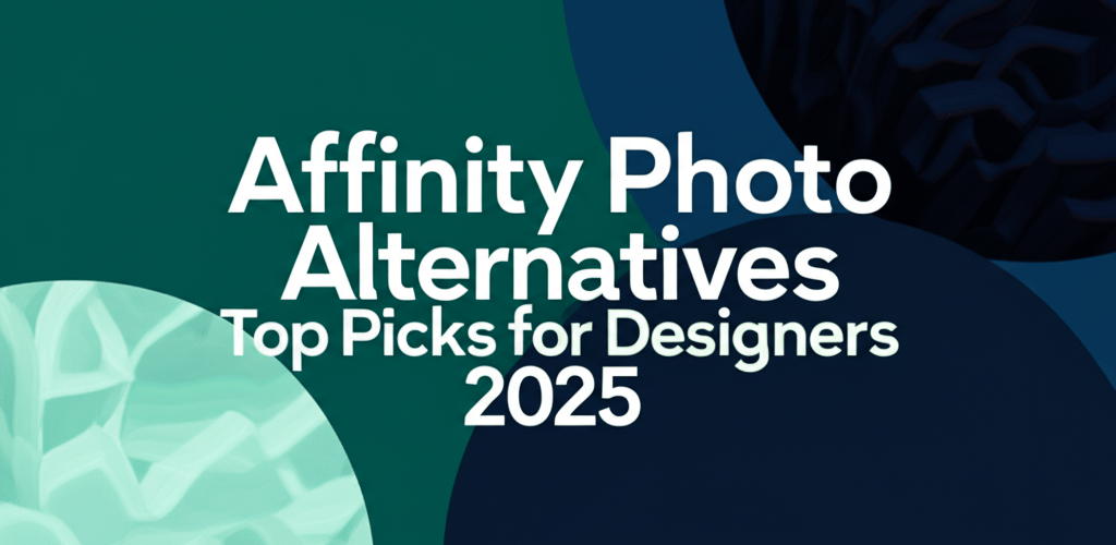 Affinity Photo Alternatives: Top Picks for Designers 2025