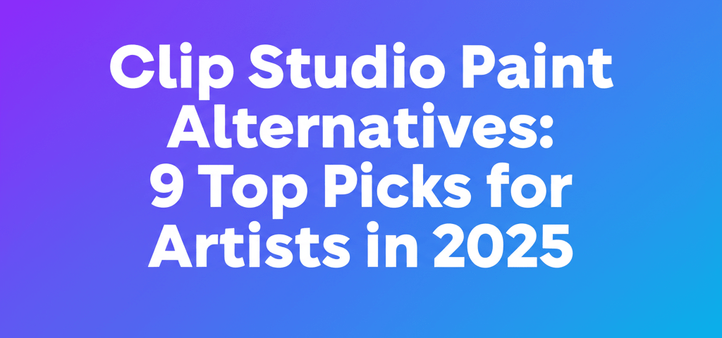 Clip Studio Paint Alternatives: 9 Top Picks for Artists in 2025