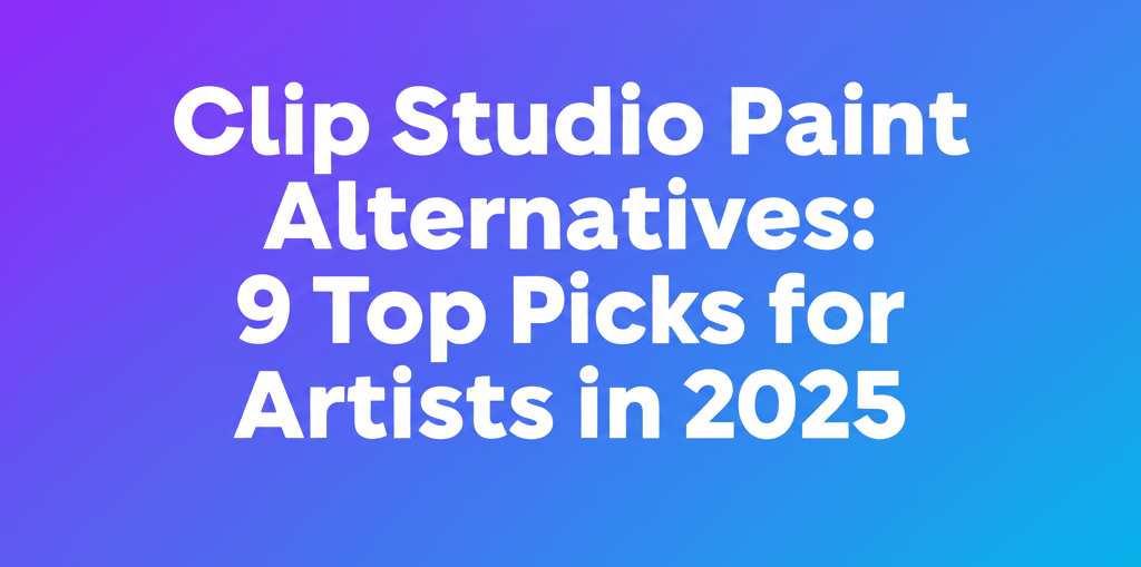Clip Studio Paint Alternatives: 9 Top Picks for Artists in 2025