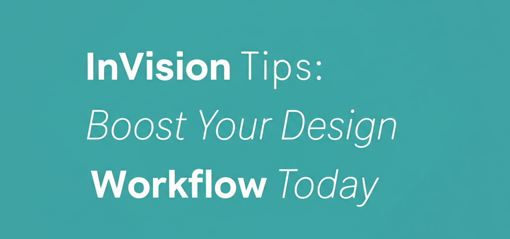 InVision Tips: Boost Your Design Workflow Today