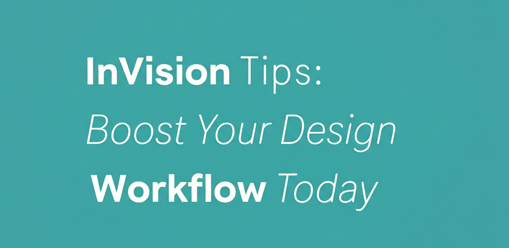 InVision Tips: Boost Your Design Workflow Today
