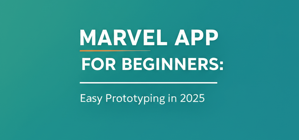 Marvel App for Beginners: Easy Prototyping in 2025