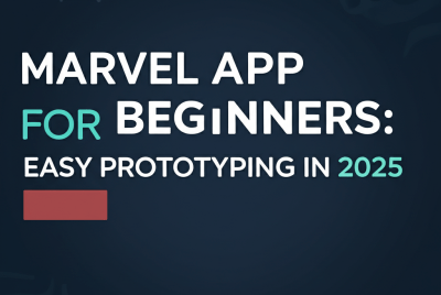 Marvel App for Beginners: Easy Prototyping in 2025