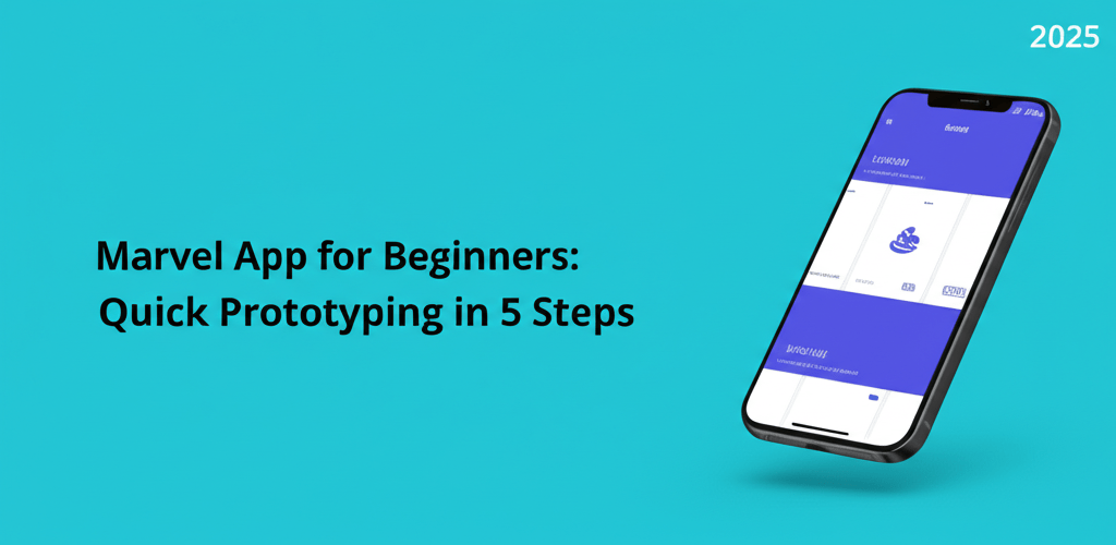 Marvel App for Beginners: Quick Prototyping in 5 Steps 2025