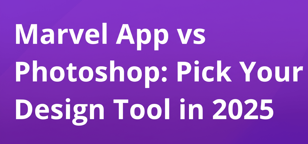 Marvel App vs Photoshop: Pick Your Design Tool in 2025