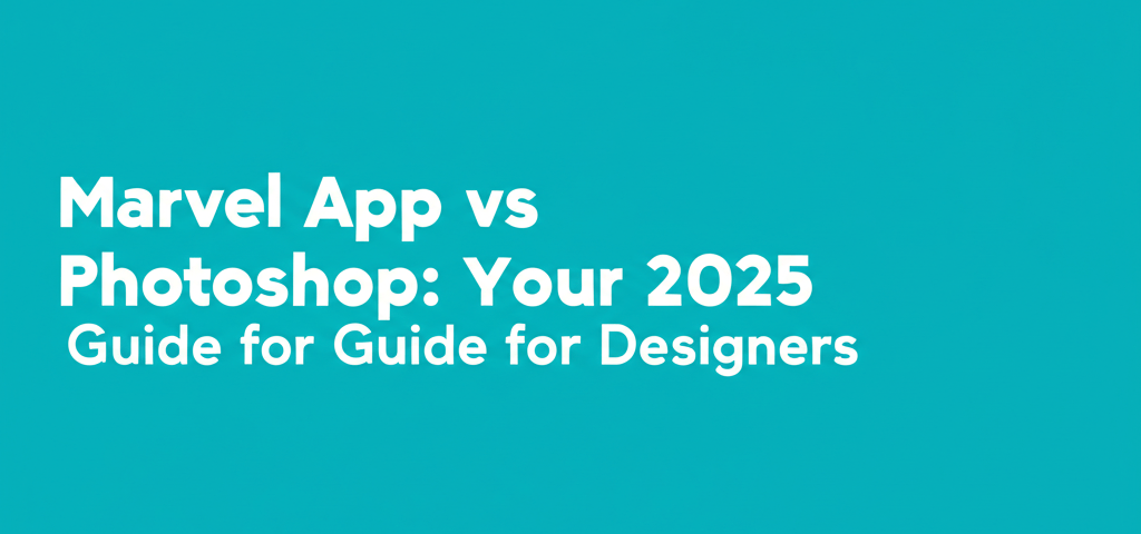 Marvel App vs Photoshop: Your 2025 Guide for Designers
