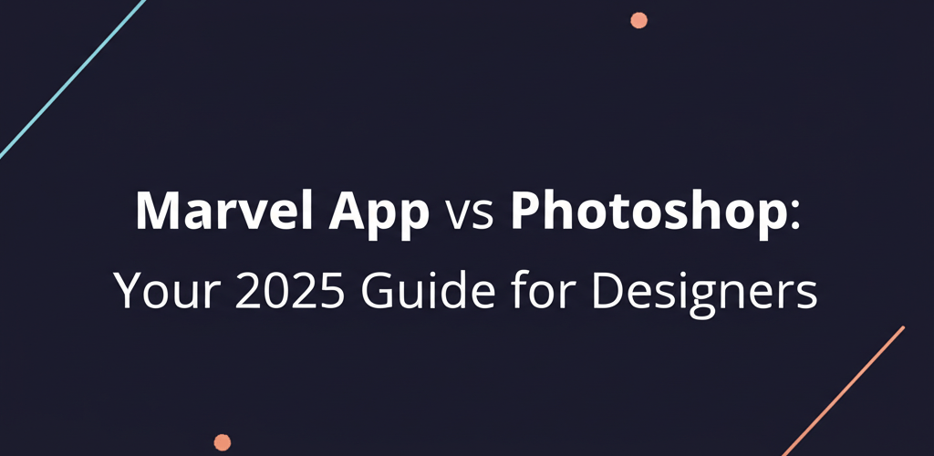 Marvel App vs Photoshop: Your 2025 Guide for Designers