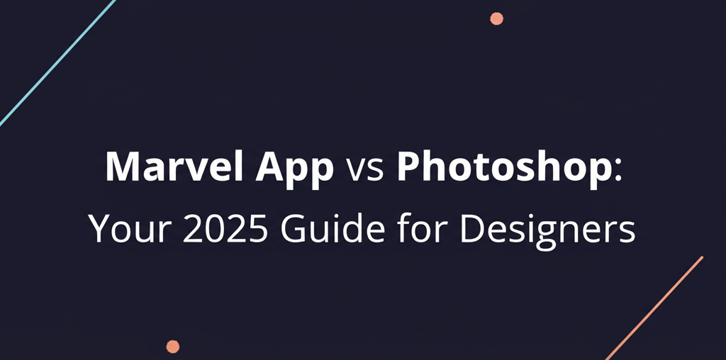 Marvel App vs Photoshop: Your 2025 Guide for Designers