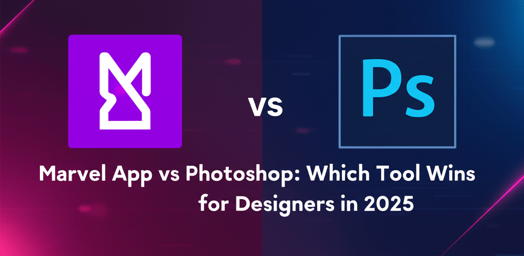 Marvel App vs Photoshop: Which Tool Wins for Designers in 2025?