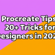 Procreate Tips: 20+ Tricks for Designers in 2025
