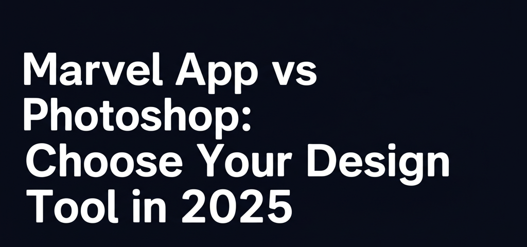 Marvel App vs Photoshop: Choose Your Design Tool in 2025