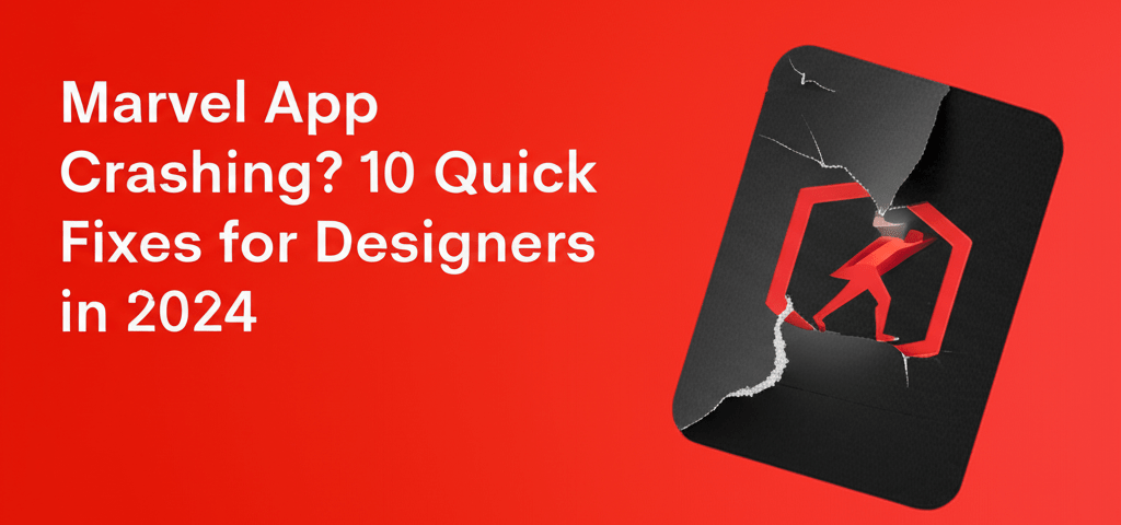 Marvel App Crashing? 10 Quick Fixes for Designers in 2024