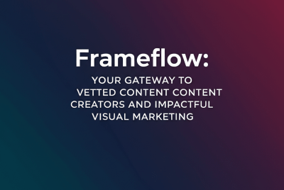 Frameflow: Your Gateway to Vetted Content Creators and Impactful Visual Marketing