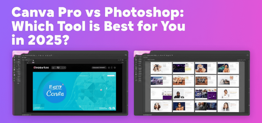 Canva Pro vs Photoshop: Which Tool is Best for You in 2025?