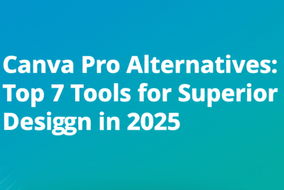 Canva Pro Alternatives: Top 7 Tools for Superior Design in 2025