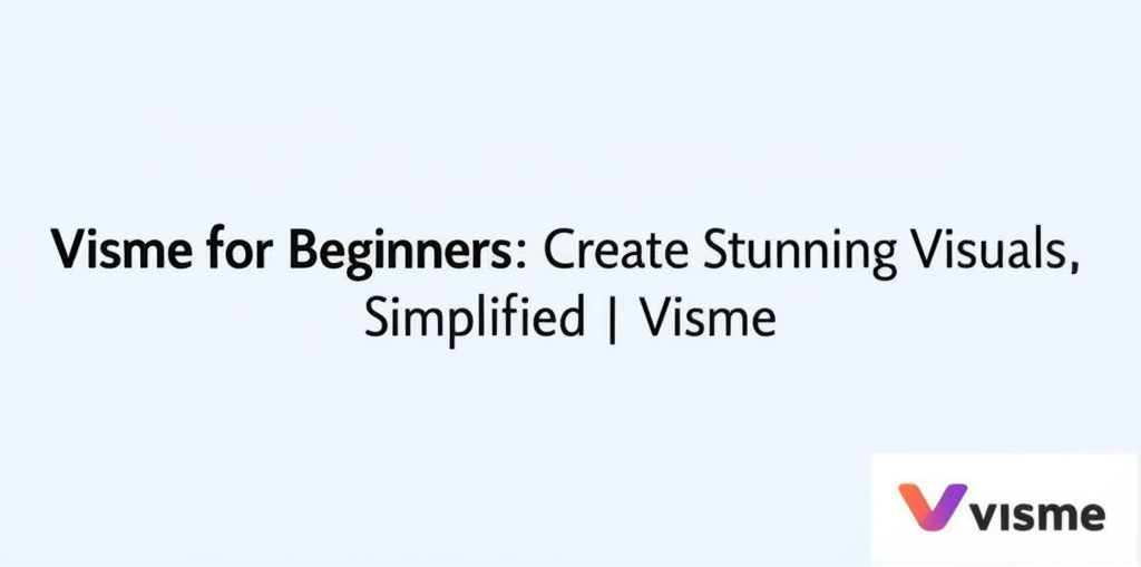Visme for Beginners: Create Stunning Visuals, Simplified | Visme