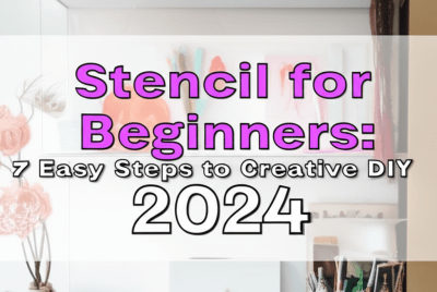 Stencil for Beginners: 7 Easy Steps to Creative DIY 2024