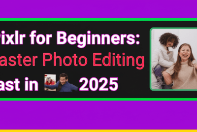 Pixlr for Beginners: Master Photo Editing Fast in 2025