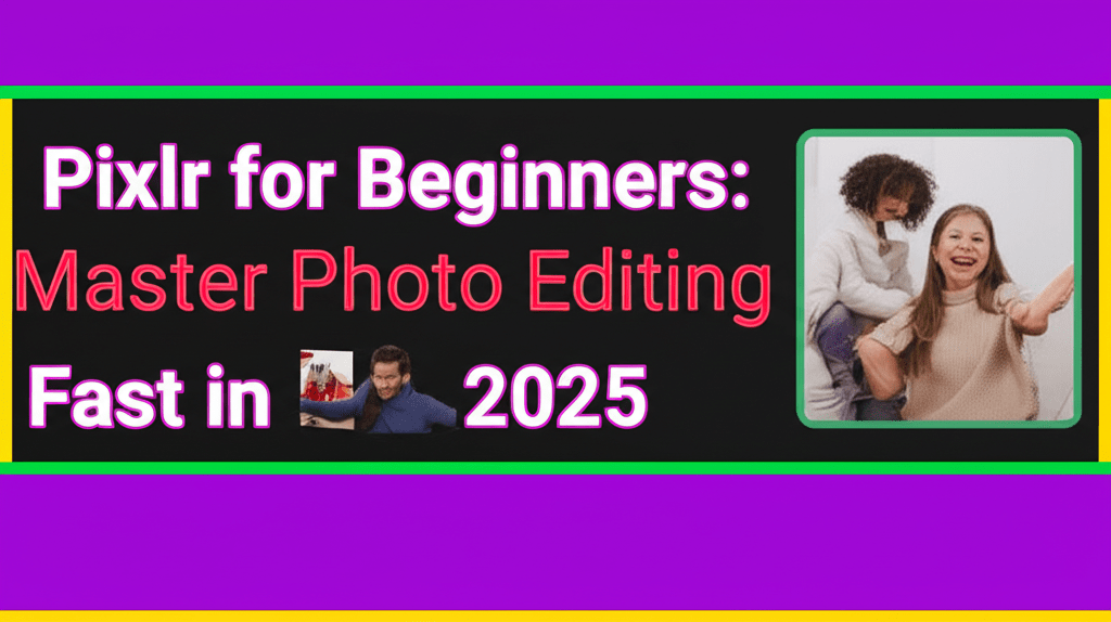 Pixlr for Beginners: Master Photo Editing Fast in 2025