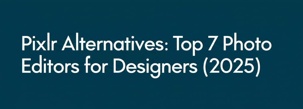 Pixlr Alternatives: Top 7 Photo Editors for Designers (2025)