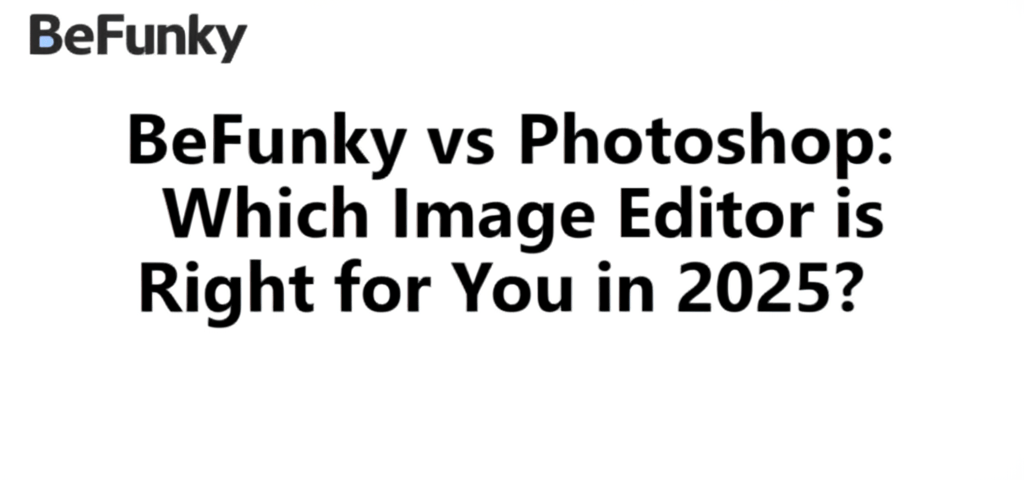 BeFunky vs Photoshop: Which Image Editor is Right for You in 2025?