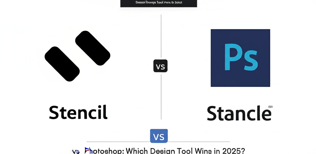 Stencil vs Photoshop: Which Design Tool Wins in 2025?