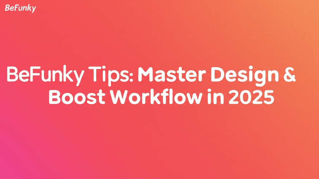 BeFunky Tips: Master Design & Boost Workflow in 2025