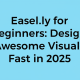 Easel.ly for Beginners: Design Awesome Visuals Fast in 2025