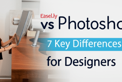 Easel.ly vs Photoshop: 7 Key Differences for Designers