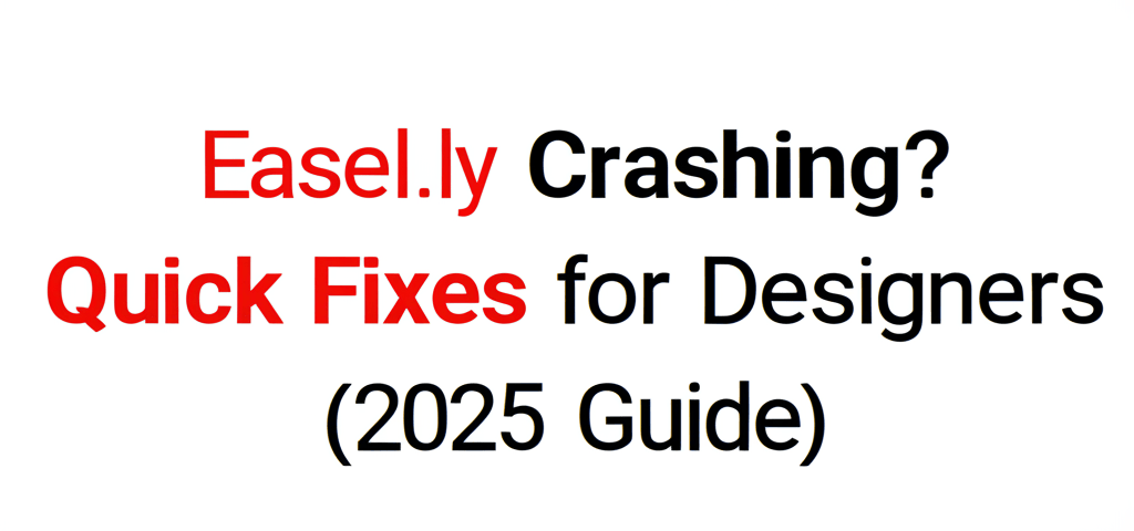 Easel.ly Crashing? Quick Fixes for Designers (2025 Guide)