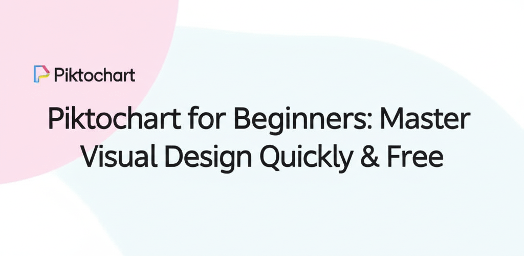 Piktochart for Beginners: Master Visual Design Quickly & Free
