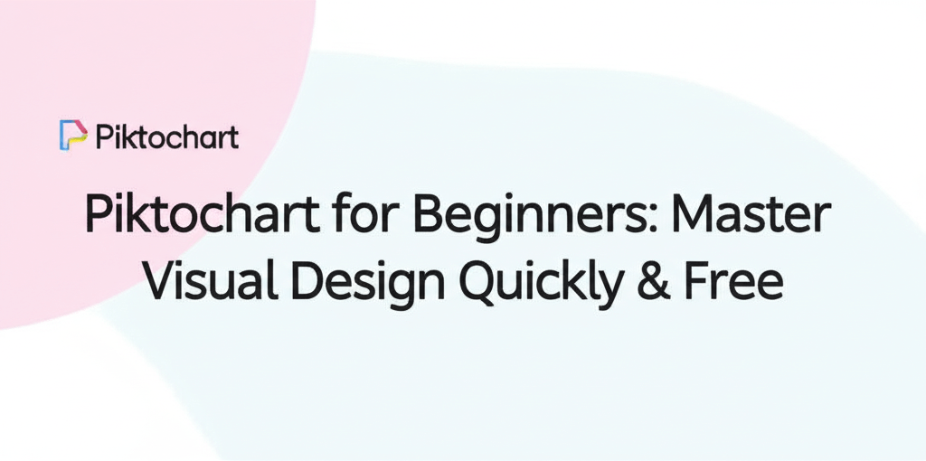 Piktochart for Beginners: Master Visual Design Quickly & Free