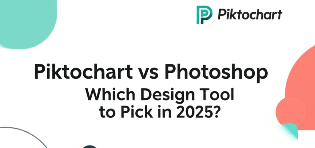 Piktochart vs Photoshop: Which Design Tool to Pick in 2025?